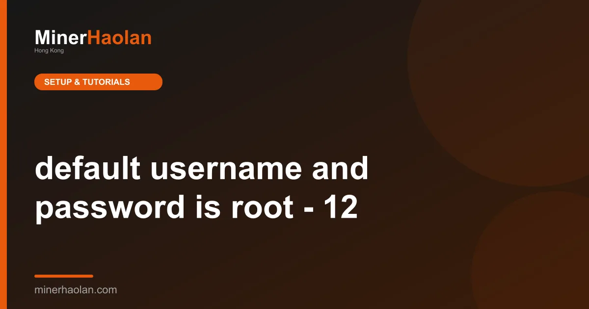 default username and password is root - 12