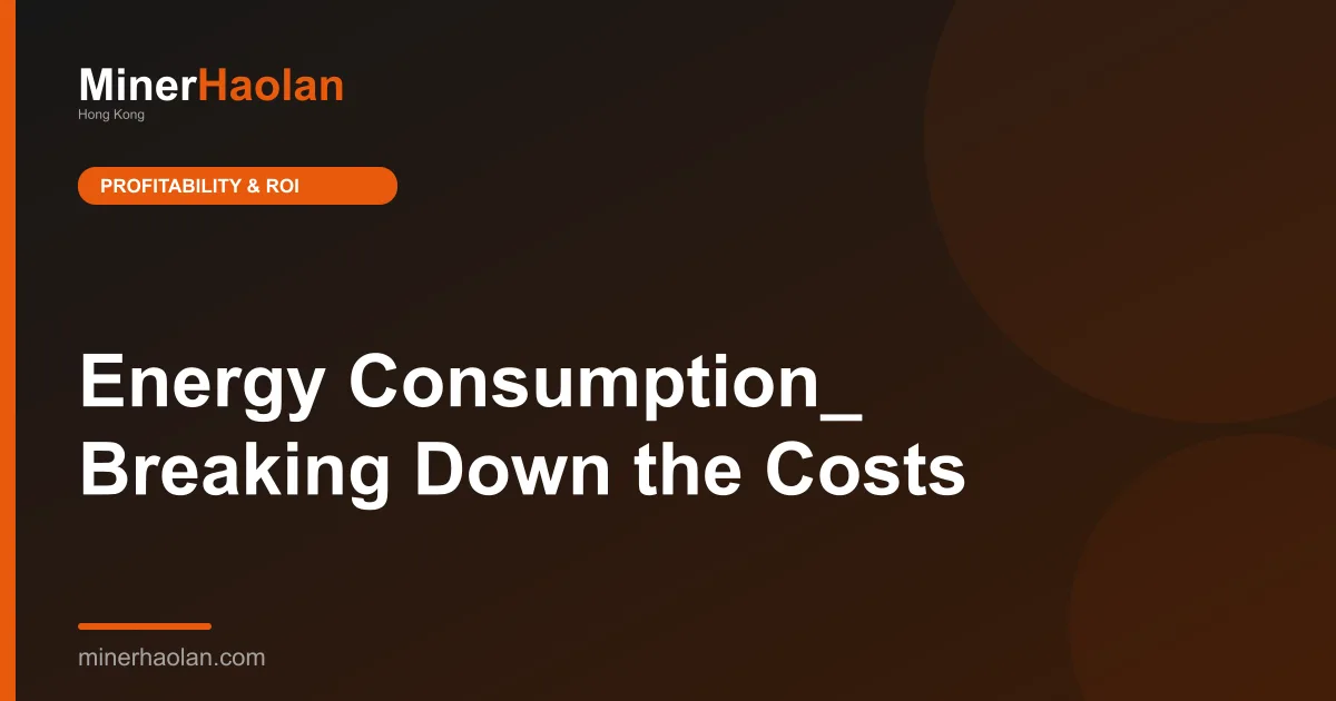 Energy Consumption_ Breaking Down the Costs