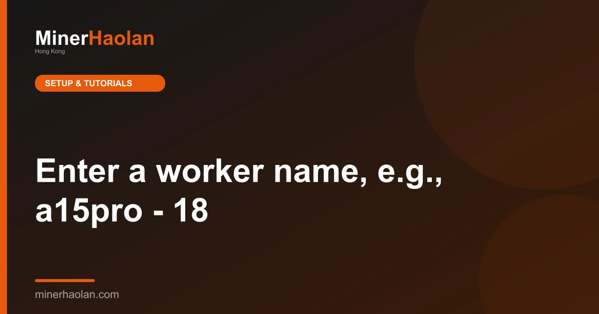 Enter a worker name, e.g., a15pro - 18