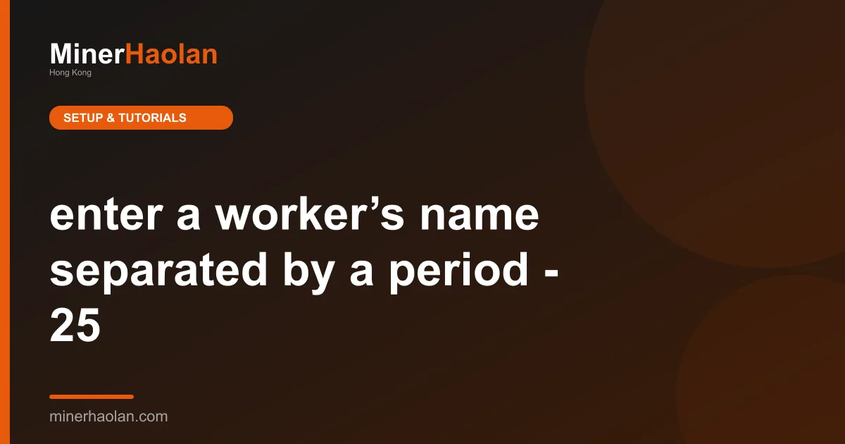 enter a worker’s name separated by a period - 25