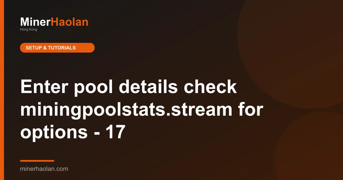 Enter pool details check miningpoolstats.stream for options - 17