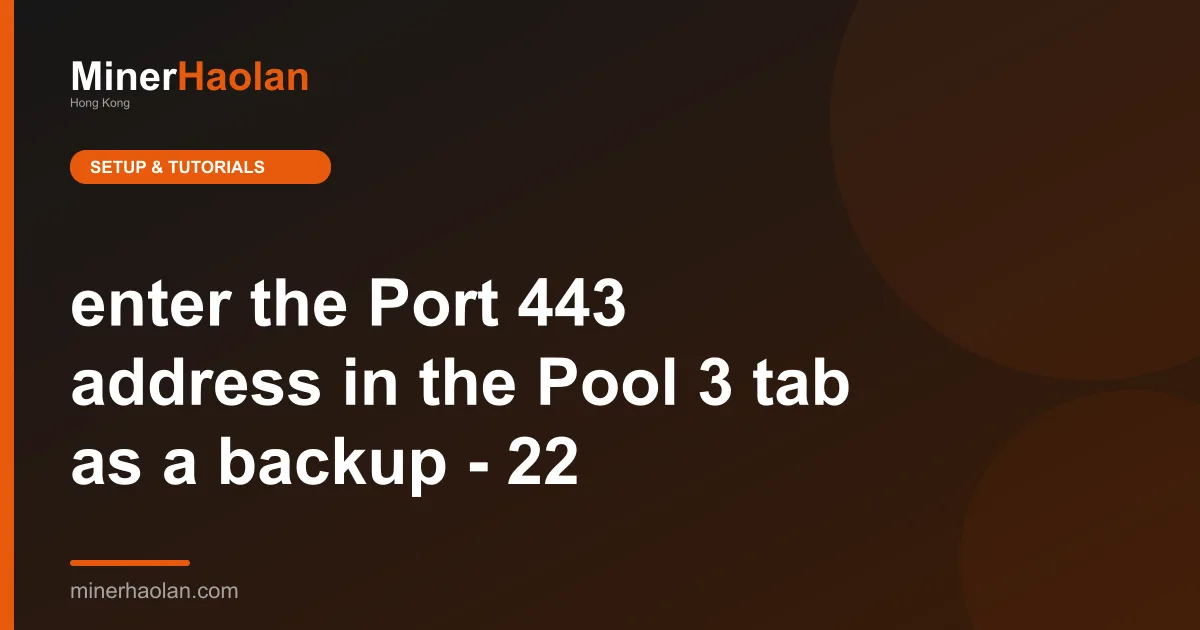 enter the Port 443 address in the Pool 3 tab as a backup - 22