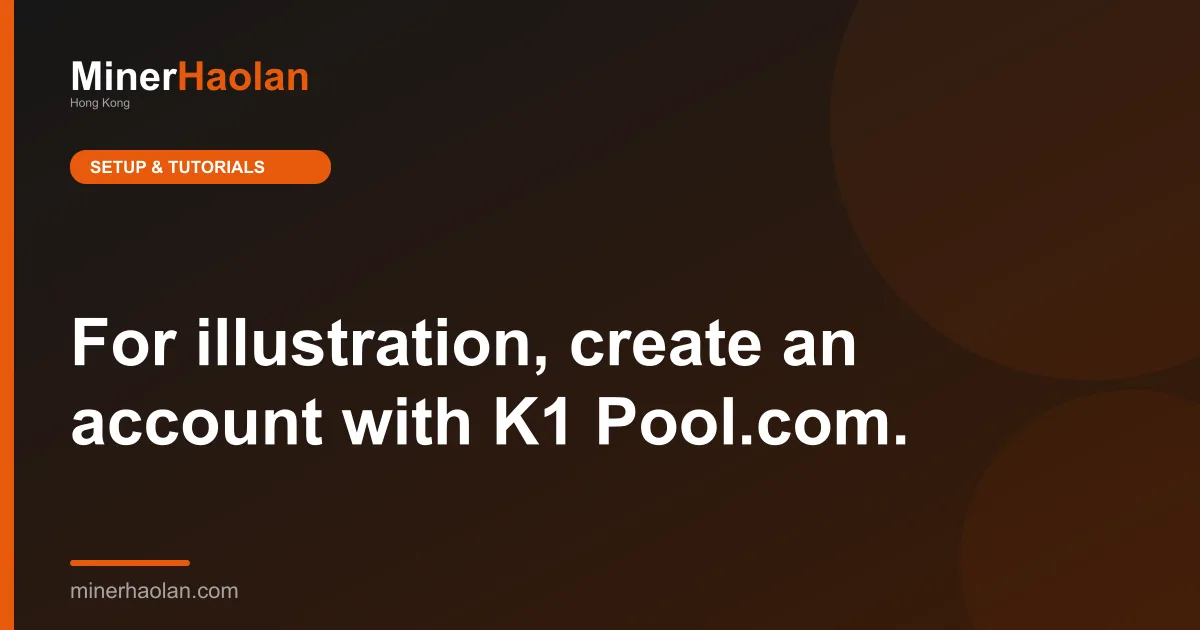 For illustration, create an account with K1 Pool.com.
