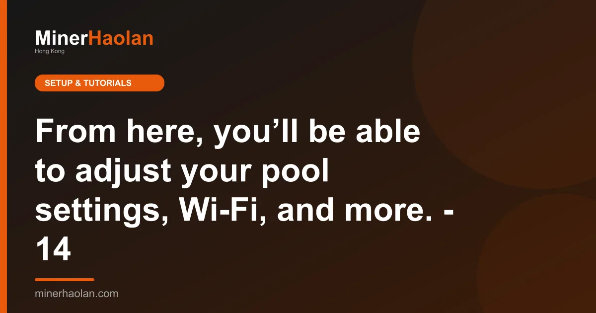 From here, you’ll be able to adjust your pool settings, Wi-Fi, and more. - 14