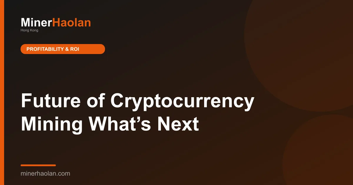 Future of Cryptocurrency Mining What’s Next