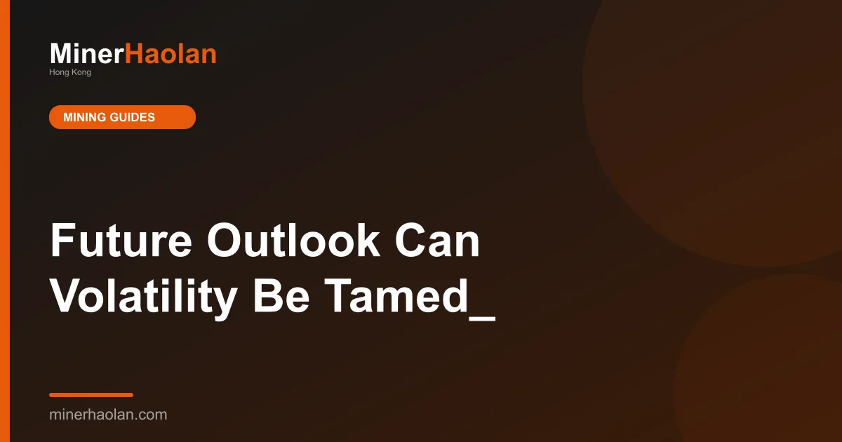 Future Outlook Can Volatility Be Tamed_