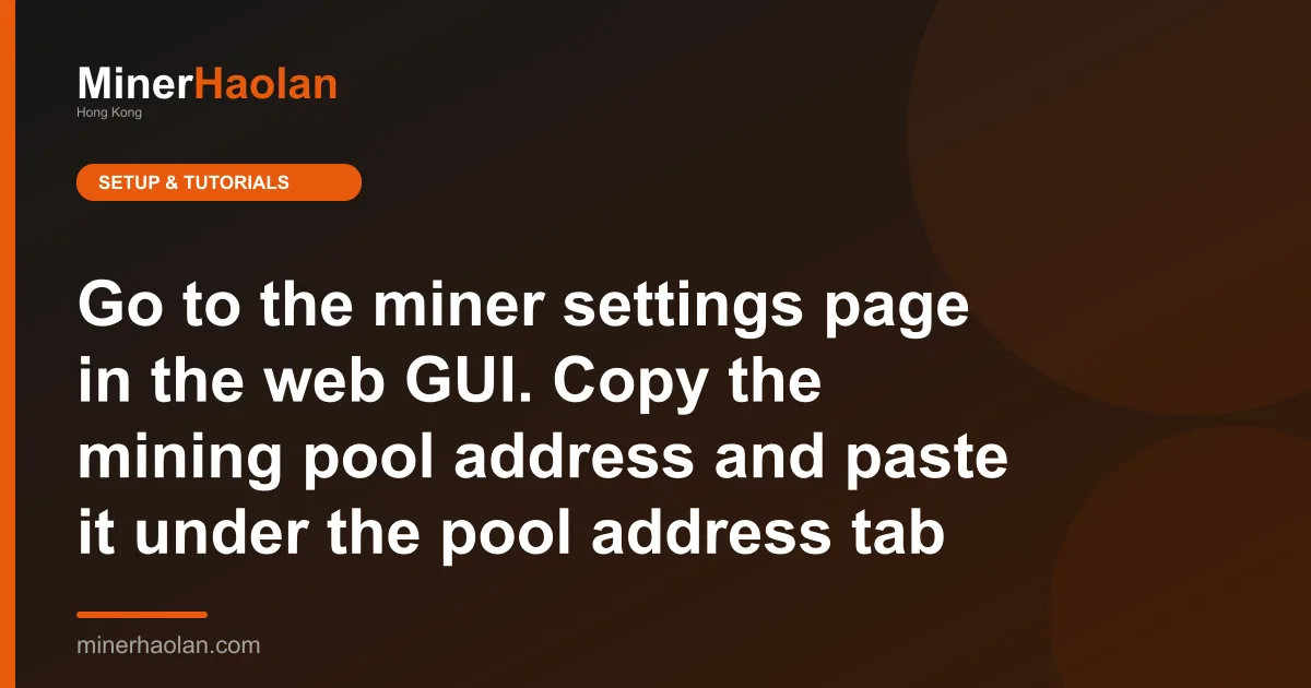 Go to the miner settings page in the web GUI. Copy the mining pool address and paste it under the pool address tab