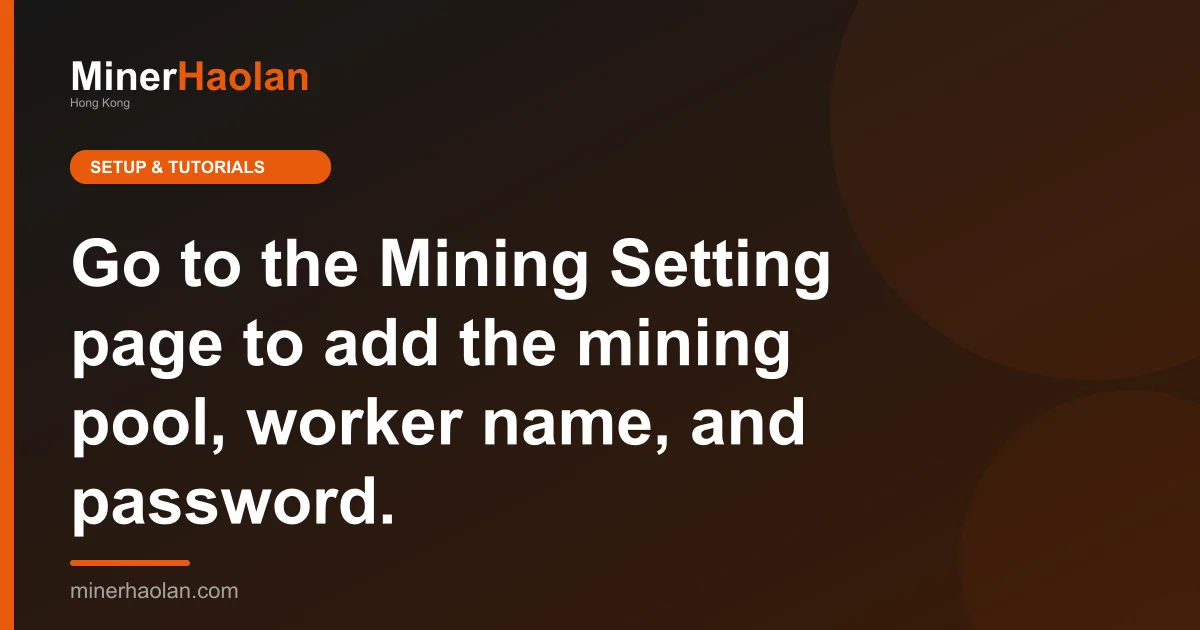 Go to the Mining Setting page to add the mining pool, worker name, and password.