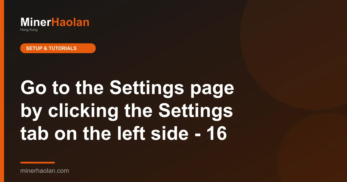 Go to the Settings page by clicking the Settings tab on the left side - 16