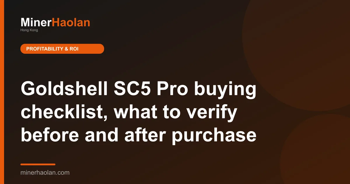 Goldshell SC5 Pro buying checklist, what to verify before and after purchase