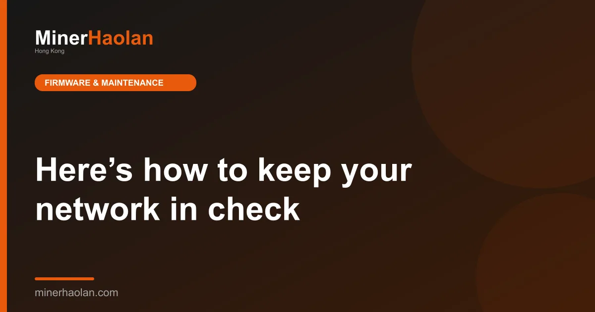 Here’s how to keep your network in check