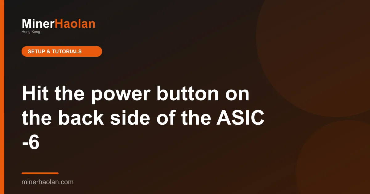 Hit the power button on the back side of the ASIC -6