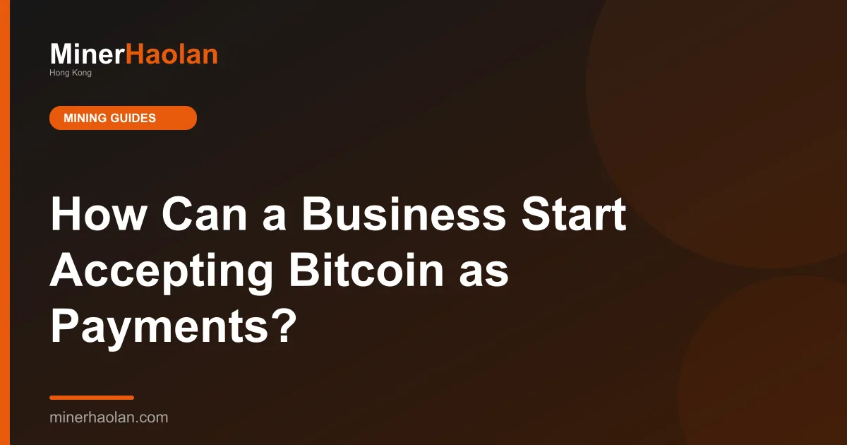 How Can a Business Start Accepting Bitcoin as Payments?