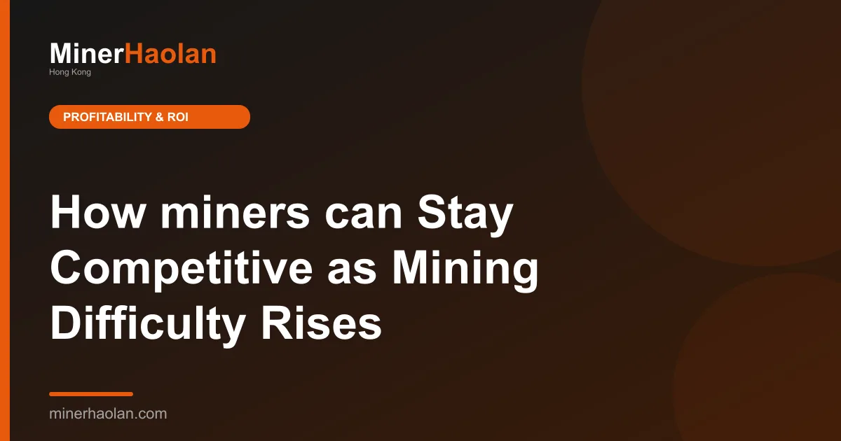 How miners can Stay Competitive as Mining Difficulty Rises