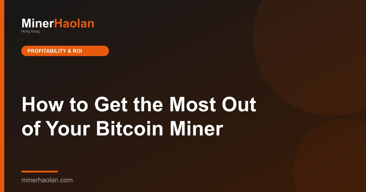 How to Get the Most Out of Your Bitcoin Miner
