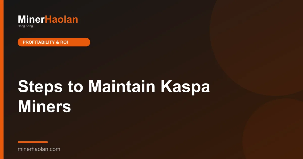 Steps to Maintain Kaspa Miners