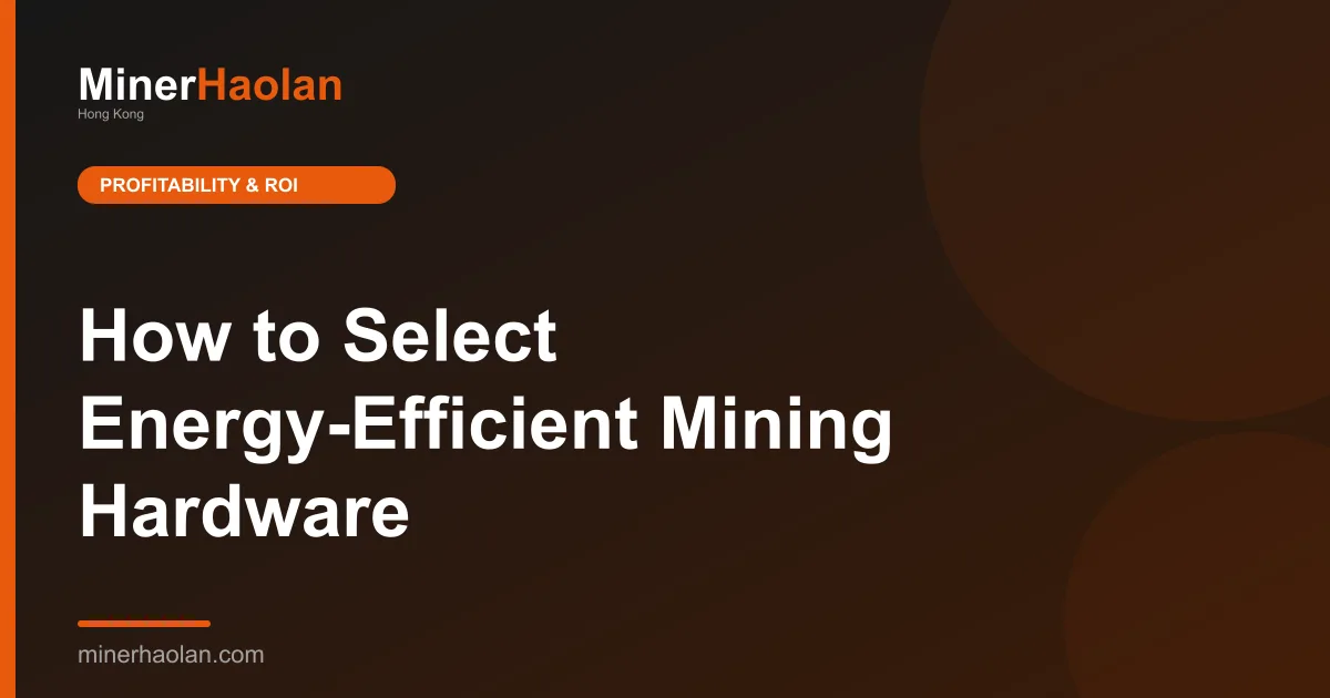 How to Select Energy-Efficient Mining Hardware