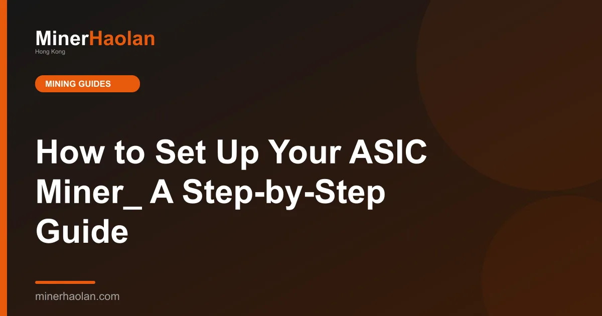 How to Set Up Your ASIC Miner_ A Step-by-Step Guide
