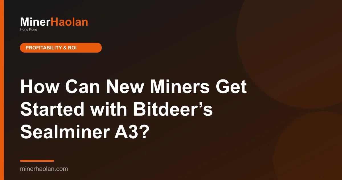 How Can New Miners Get Started with Bitdeer’s Sealminer A3?
