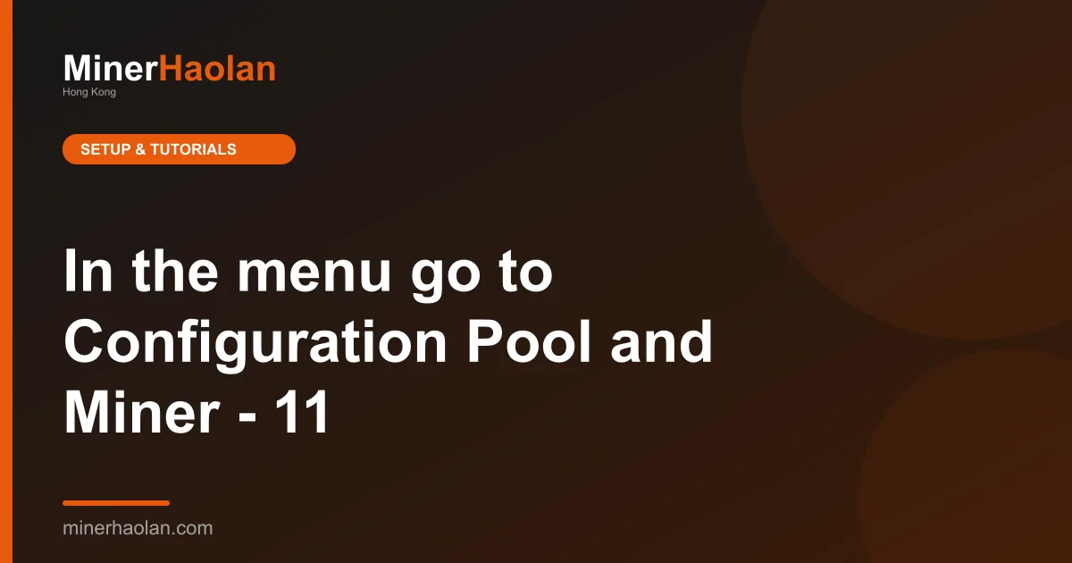 In the menu go to Configuration Pool and Miner - 11