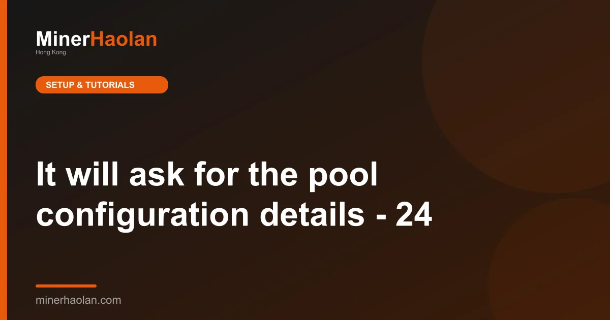 It will ask for the pool configuration details - 24