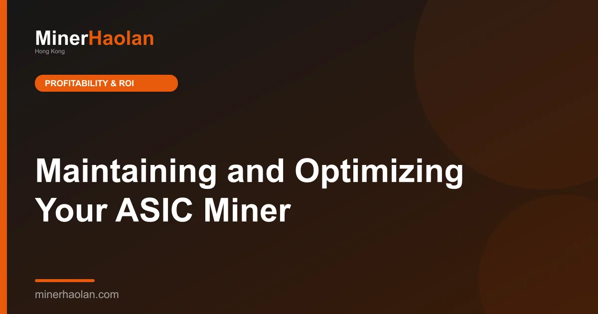 Maintaining and Optimizing Your ASIC Miner
