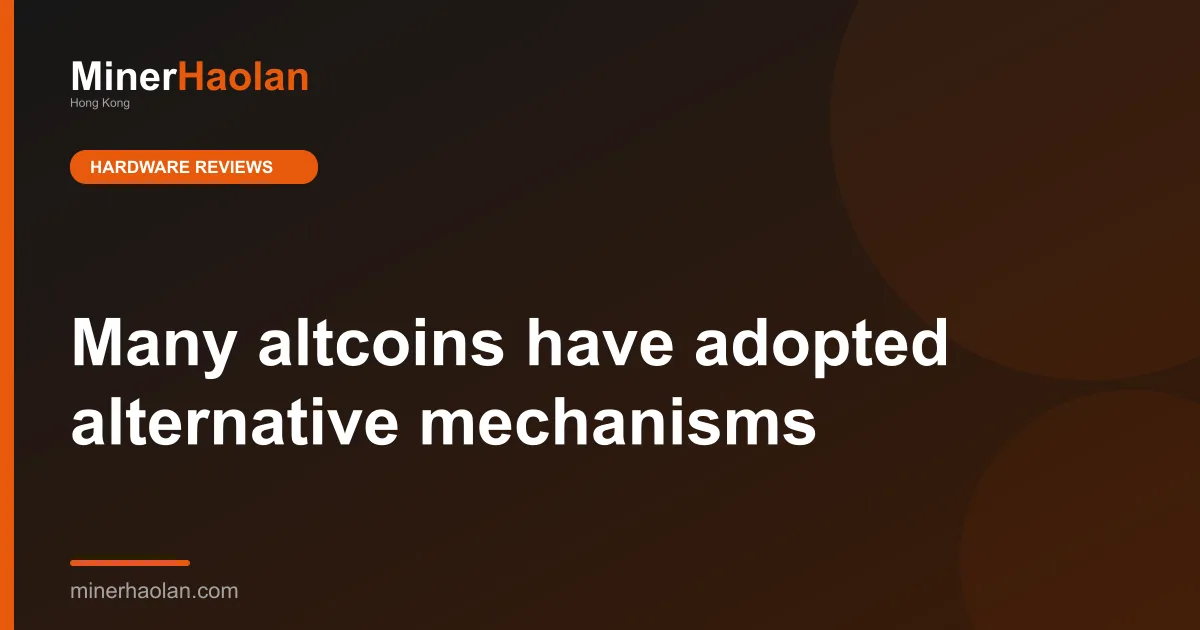 Many altcoins have adopted alternative mechanisms