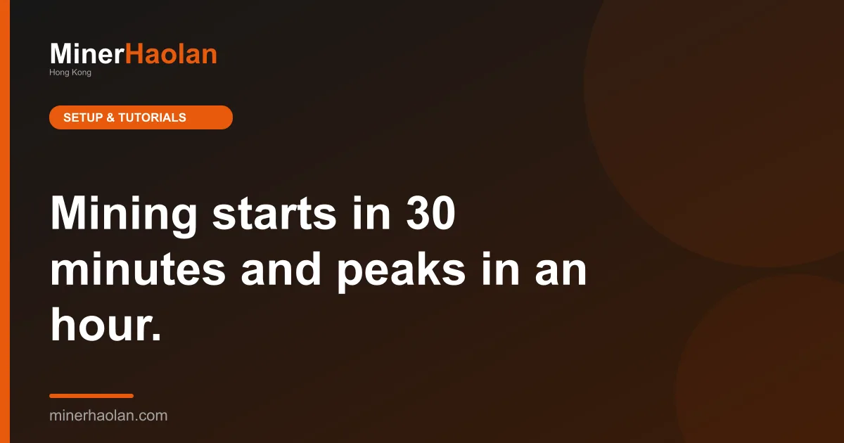 Mining starts in 30 minutes and peaks in an hour.