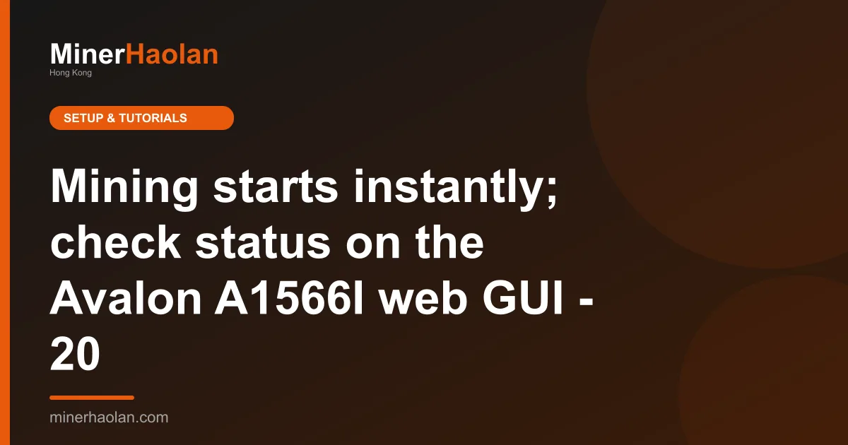 Mining starts instantly; check status on the Avalon A1566I web GUI - 20