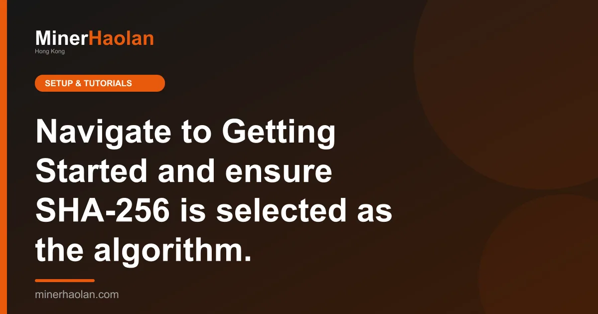 Navigate to Getting Started and ensure SHA-256 is selected as the algorithm.