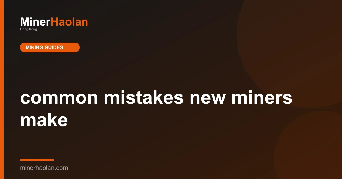 common mistakes new miners make