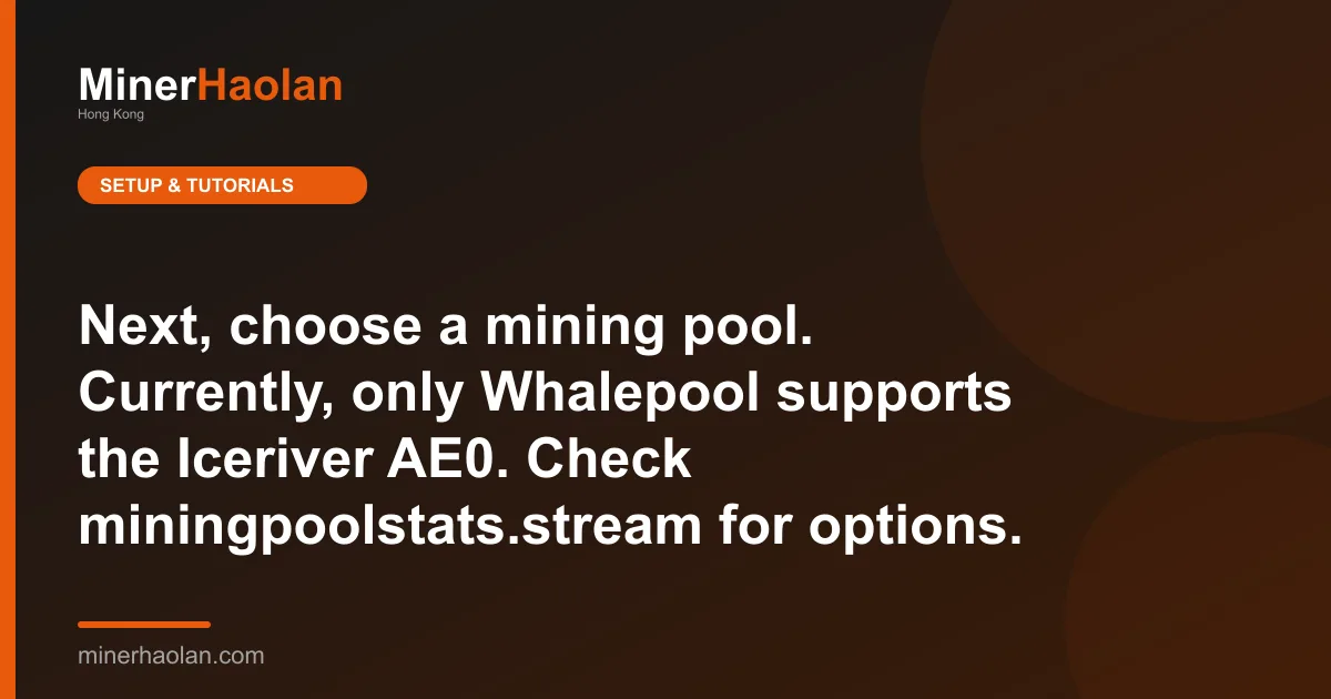 Next, choose a mining pool. Currently, only Whalepool supports the Iceriver AE0. Check miningpoolstats.stream for options.