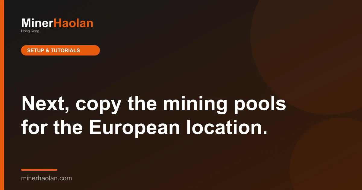 Next, copy the mining pools for the European location.