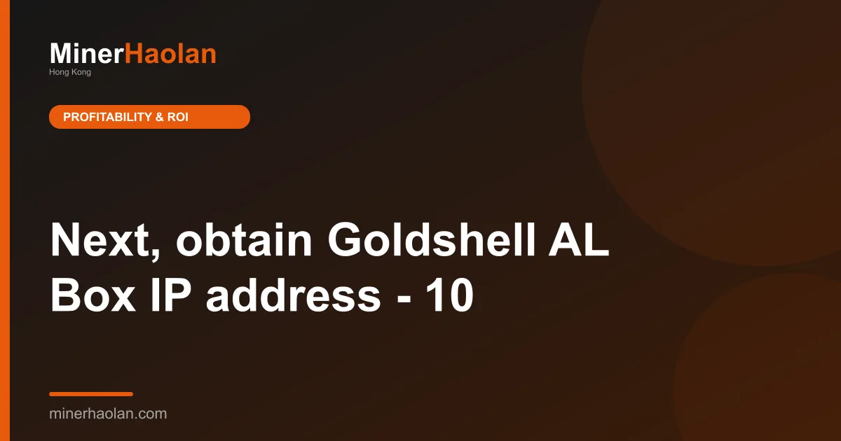 Next, obtain Goldshell AL Box IP address - 10