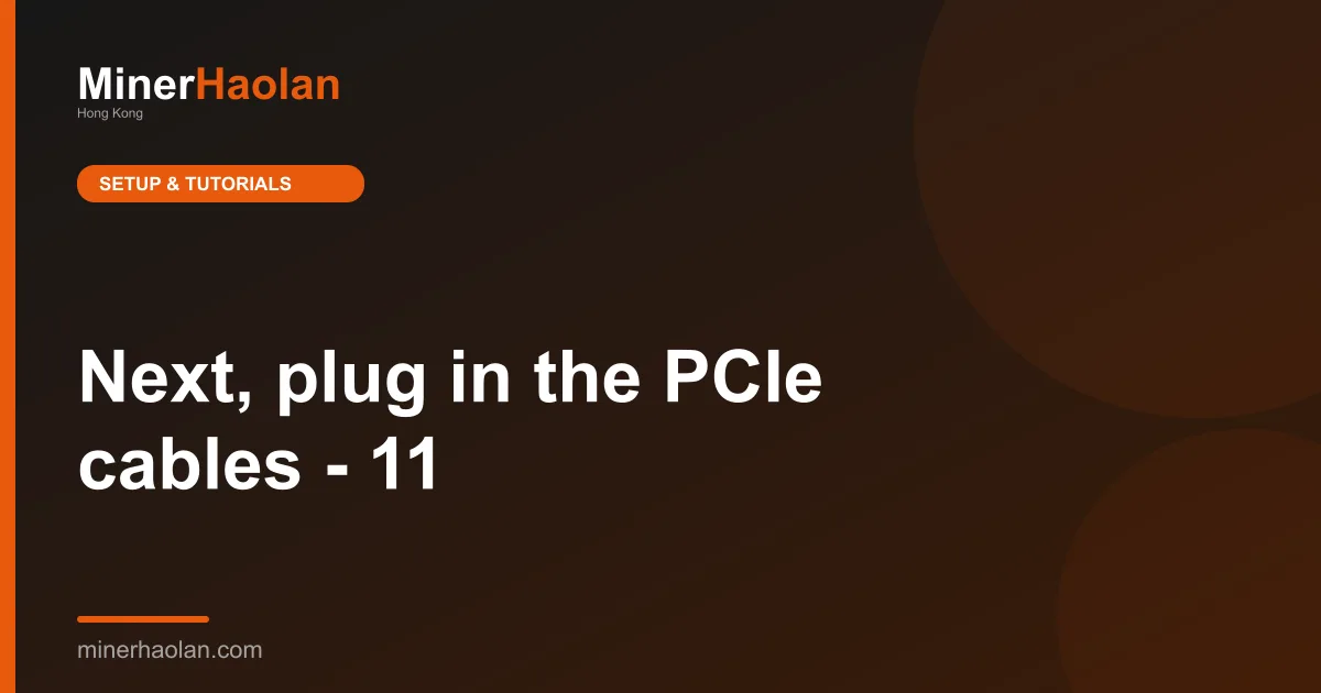 Next, plug in the PCIe cables - 11