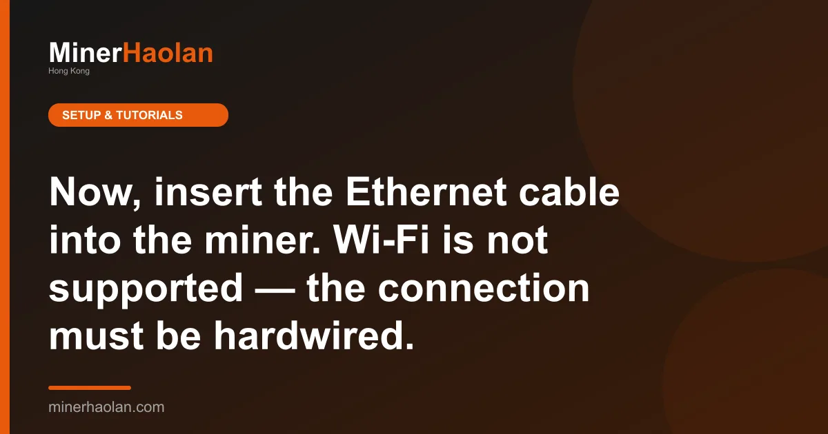 Now, insert the Ethernet cable into the miner. Wi-Fi is not supported — the connection must be hardwired.
