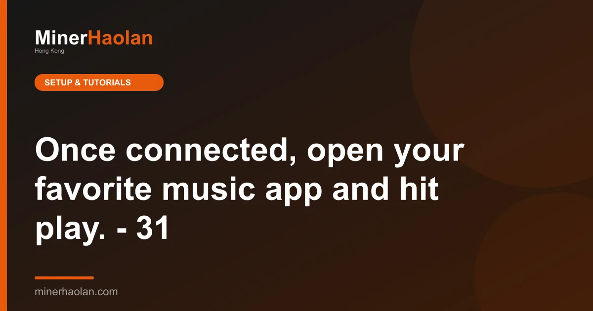 Once connected, open your favorite music app and hit play. - 31