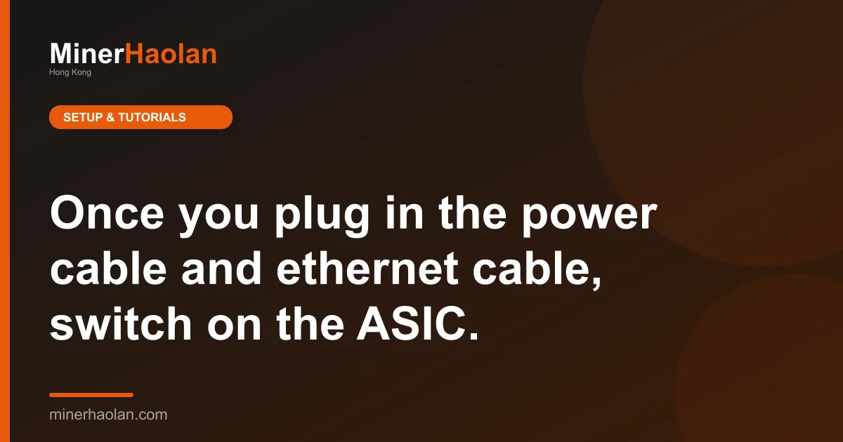 Once you plug in the power cable and ethernet cable, switch on the ASIC.
