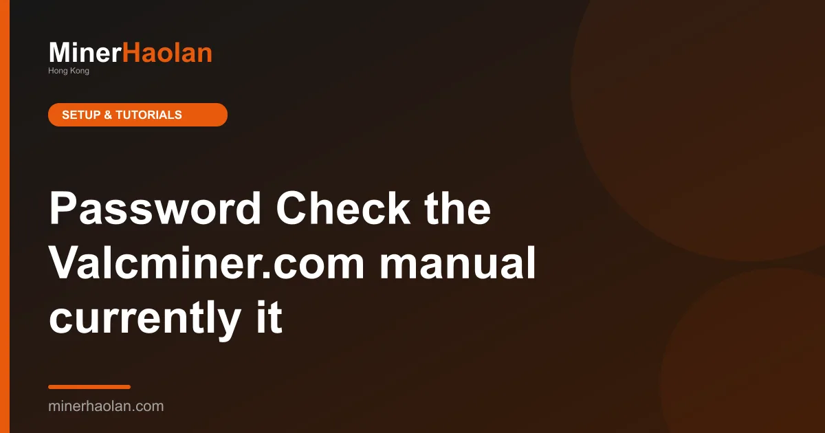 Password Check the Valcminer.com manual currently it's ltc@dog - 8