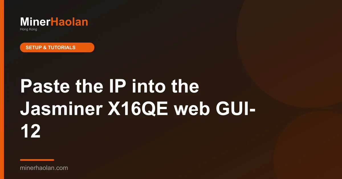 Paste the IP into the Jasminer X16QE web GUI- 12