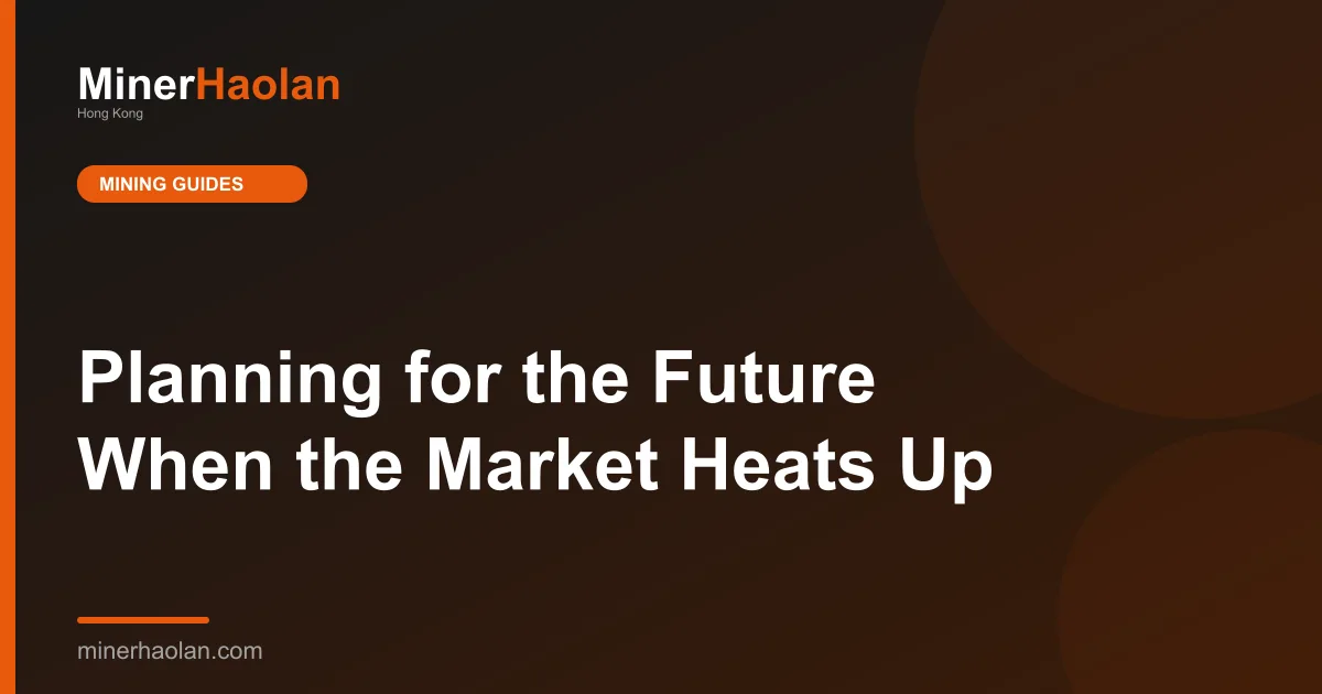 Planning for the Future When the Market Heats Up