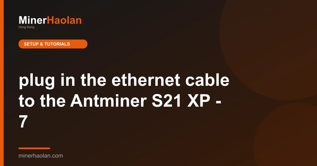 plug in the ethernet cable to the Antminer S21 XP - 7
