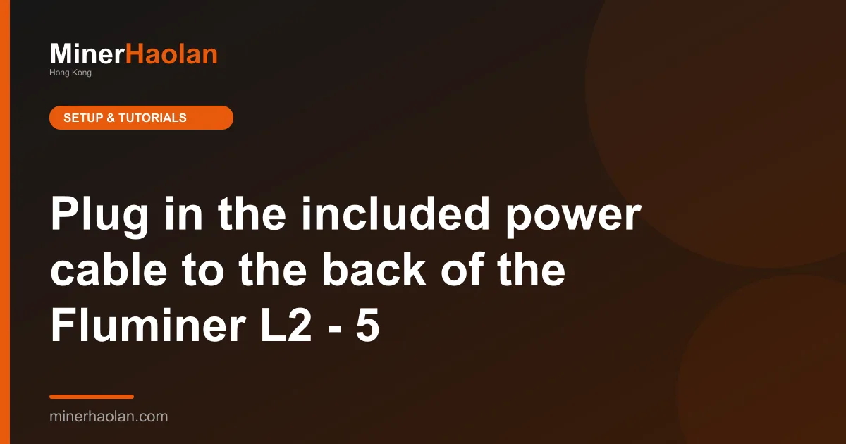 Plug in the included power cable to the back of the Fluminer L2 - 5