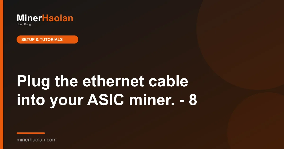 Plug the ethernet cable into your ASIC miner. - 8