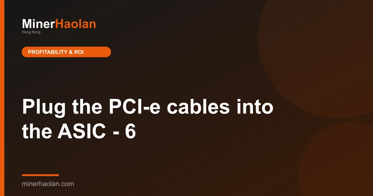 Plug the PCI-e cables into the ASIC - 6