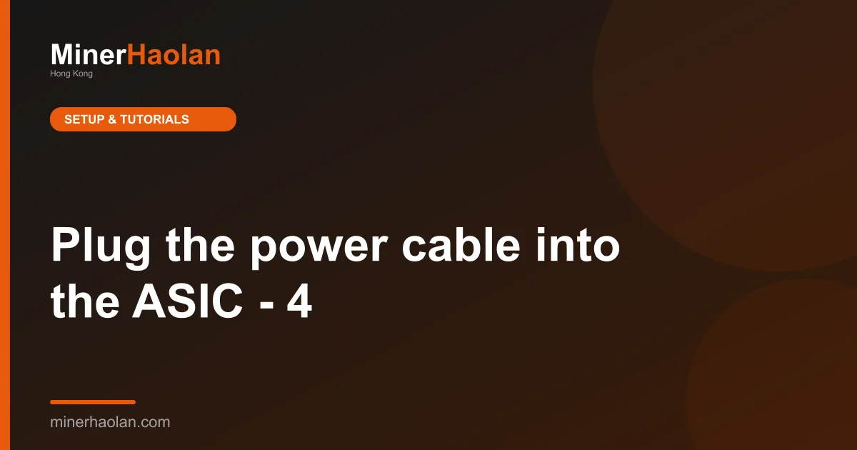 Plug the power cable into the ASIC - 4