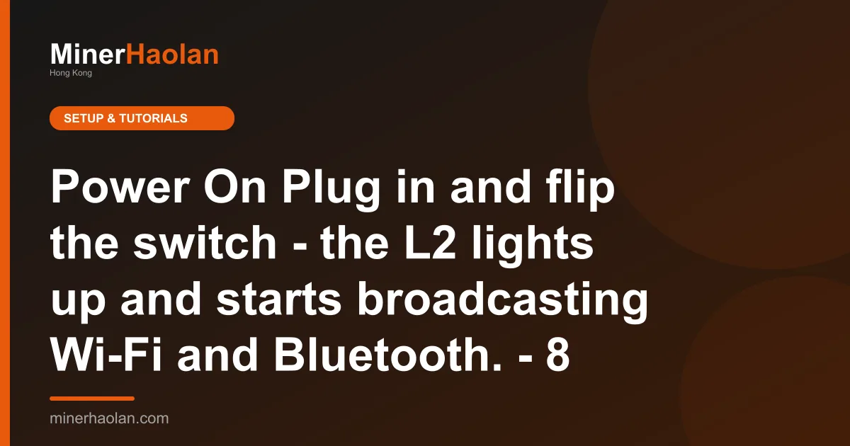 Power On Plug in and flip the switch - the L2 lights up and starts broadcasting Wi-Fi and Bluetooth. - 8