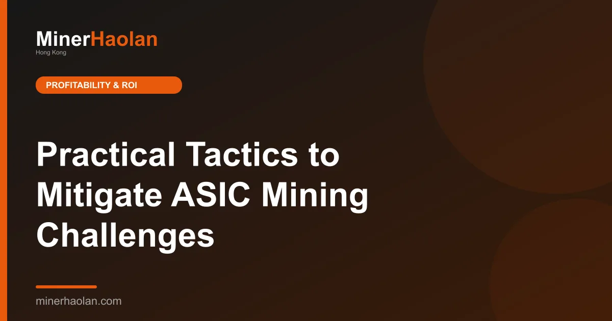 Practical Tactics to Mitigate ASIC Mining Challenges