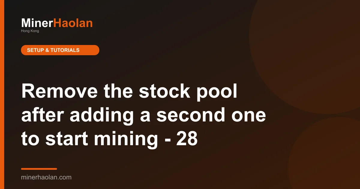 Remove the stock pool after adding a second one to start mining - 28