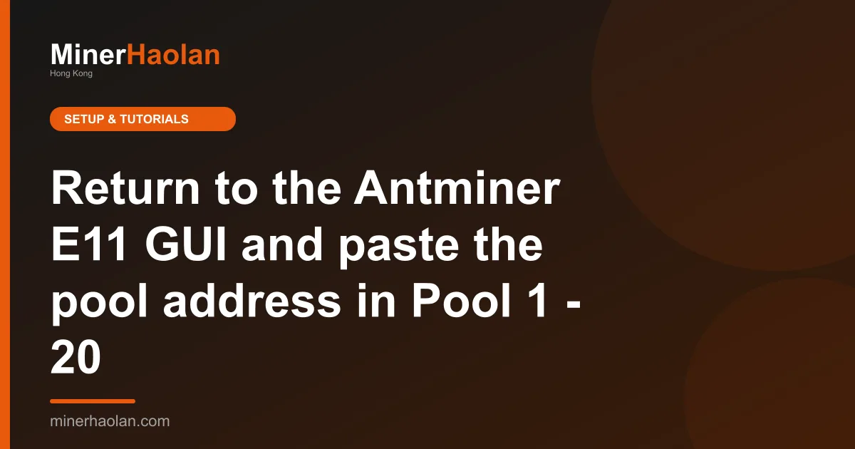 Return to the Antminer E11 GUI and paste the pool address in Pool 1 - 20